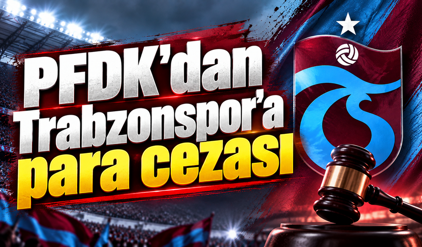 PFDK'dan Trabzonspor'a para cezası
