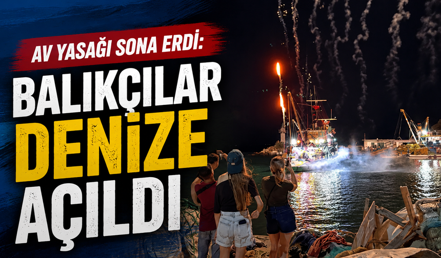 Av yasağı sona erdi: Balıkçılar denize açıldı