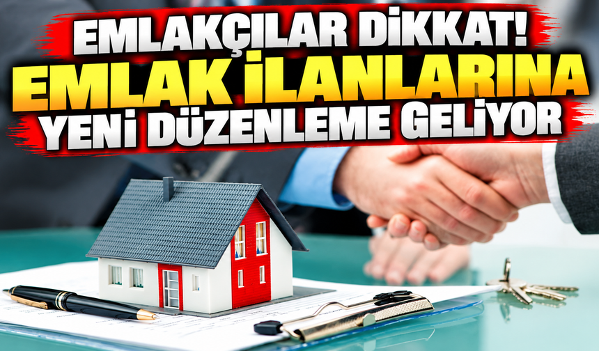 Emlakçılar dikkat, emlak ilanlarına yeni düzenleme geliyor