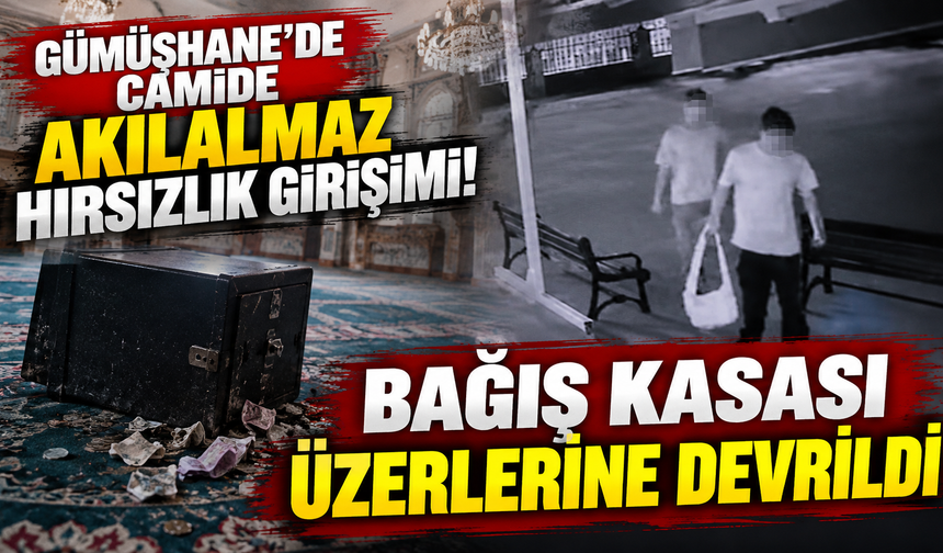 Gümüşhane’de camide akılalmaz hırsızlık girişimi! Bağış kasası üzerlerine devrildi