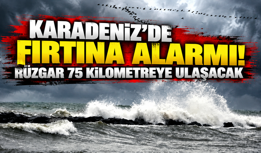 Karadeniz’de fırtına alarmı! Rüzgar 75 kilometreye ulaşacak