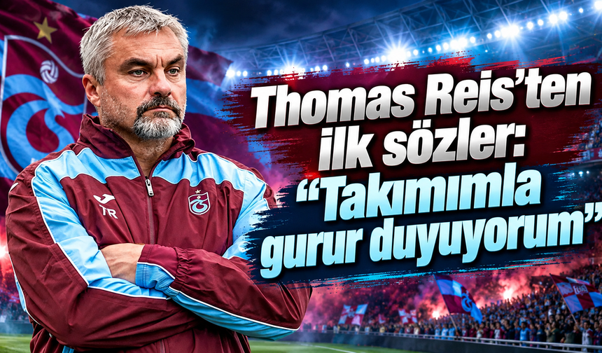 Thomas Reis’ten  ilk sözler: “Takımımla gurur duyuyorum”