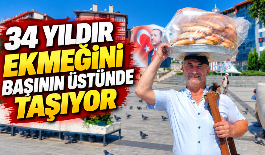 34 yıldır ekmeğini başının üstünde taşıdığı tepsi ile kazanıyor