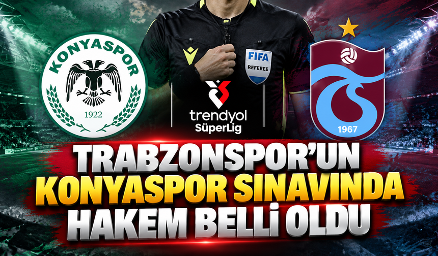 Trabzonspor’un Konyaspor sınavında hakem belli oldu