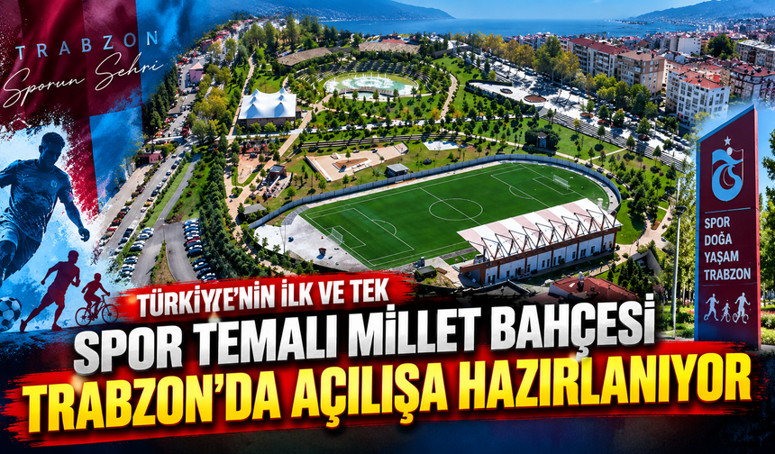 Türkiye'nin ilk ve tek spor temalı Millet Bahçesi Trabzon'da açılışa hazırlanıyor
