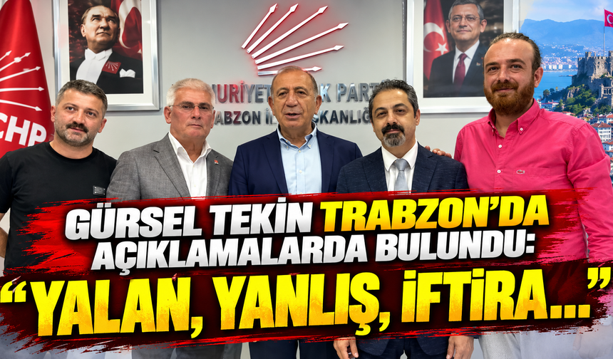 Gürsel Tekin Trabzon’da açıklamalarda bulundu: “Yalan, yanlış, iftira…”