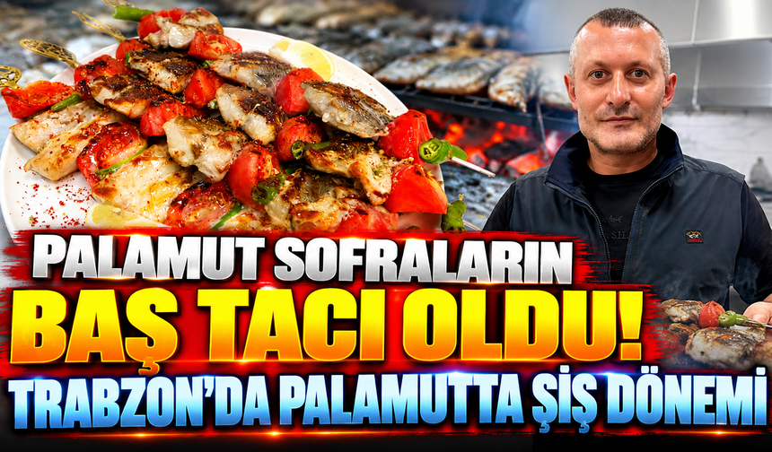 Palamut sofraların baş tacı oldu: Trabzon'da palamutta şiş dönemi