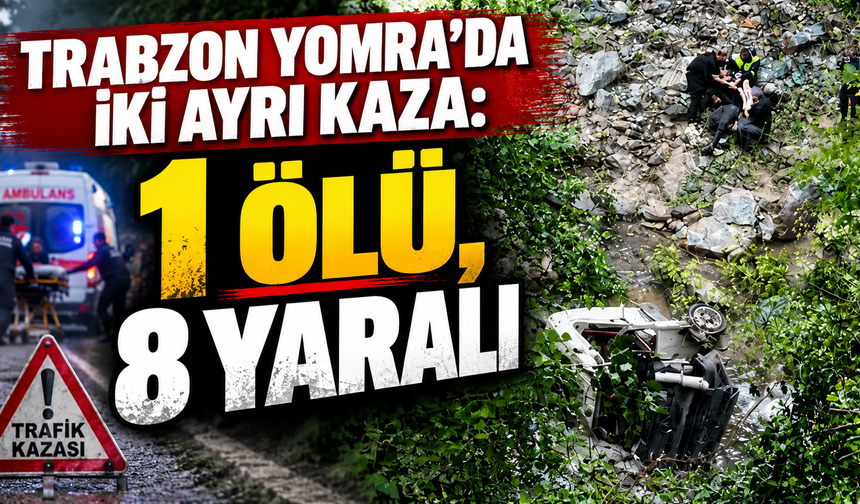 Trabzon Yomra’da iki ayrı kaza: 1 ölü, 8 yaralı