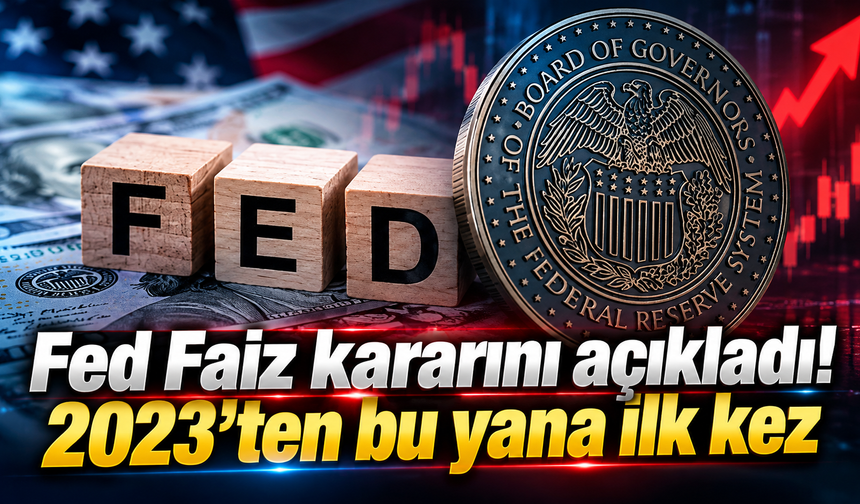Fed Faiz kararını açıkladı! 2023’ten bu yana ilk kez