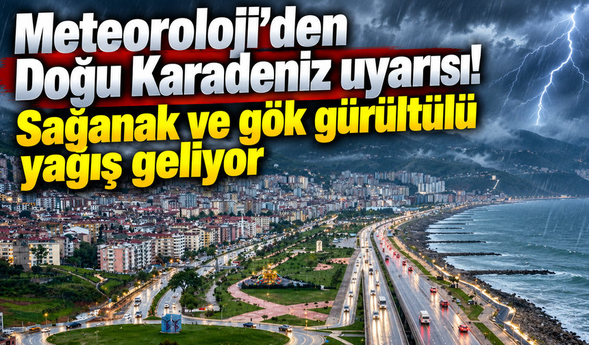 Meteoroloji’den Doğu Karadeniz uyarısı! Sağanak ve gök gürültülü yağış geliyor