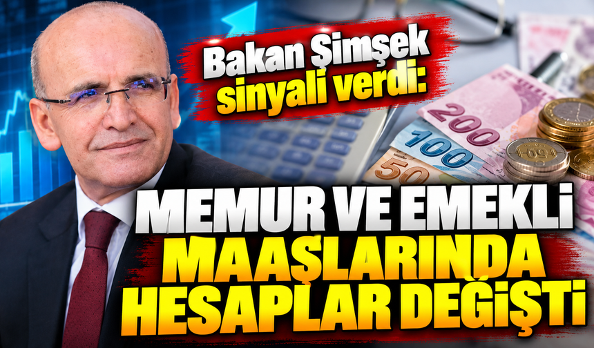 Bakan Şimşek sinyali verdi: Memur ve emekli maaşlarında hesaplar değişti