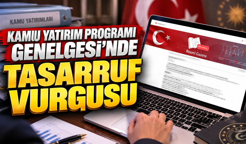Kamu Yatırım Programı Hazırlıkları Genelgesi'nde tasarruf vurgusu