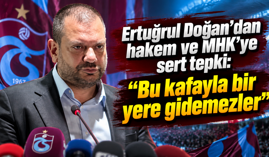 Ertuğrul Doğan’dan hakem ve MHK’ye sert tepki: “Bu kafayla bir yere gidemezler”