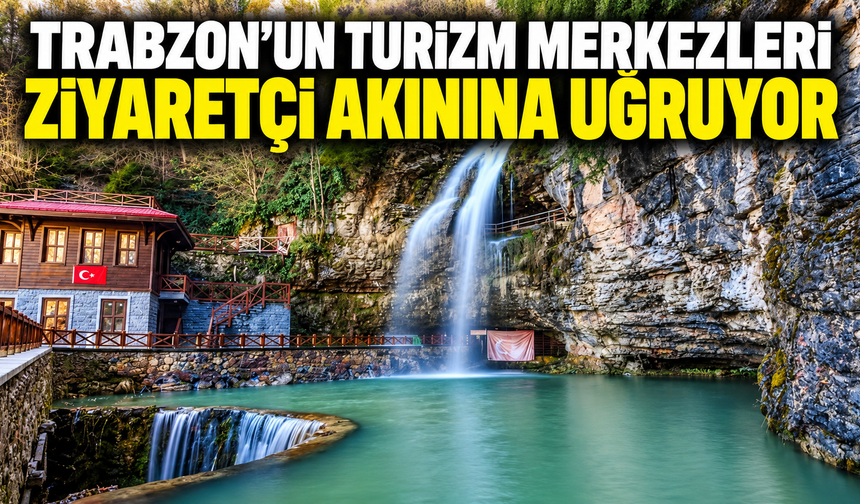 Trabzon’un Turizm Merkezleri Ziyaretçi Akınına Uğruyor