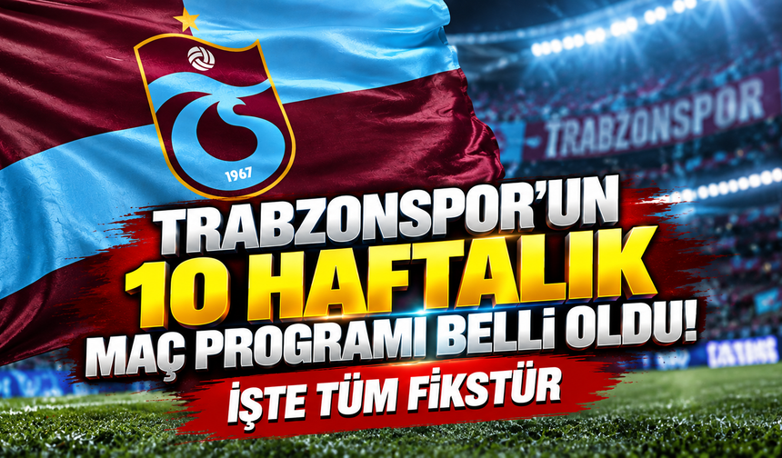 Trabzonspor'un 10 haftalık maç programı belli oldu! İşte tüm fikstür