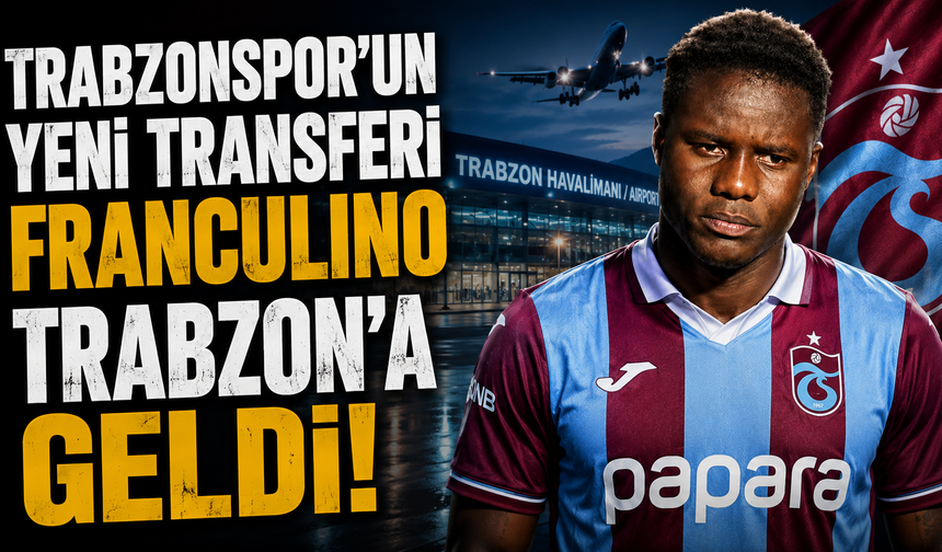 Trabzonspor'un yeni transferi Franculino Trabzon'a geldi
