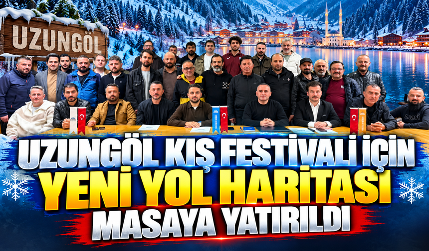 Uzungöl Kış Festivali İçin Yeni Yol Haritası Masaya Yatırıldı