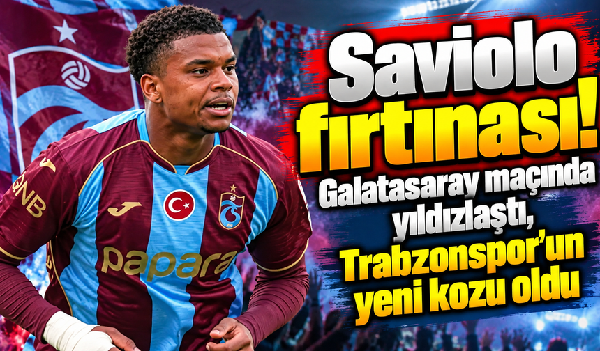 Saviolo fırtınası! Galatasaray maçında yıldızlaştı, Trabzonspor’un yeni kozu oldu