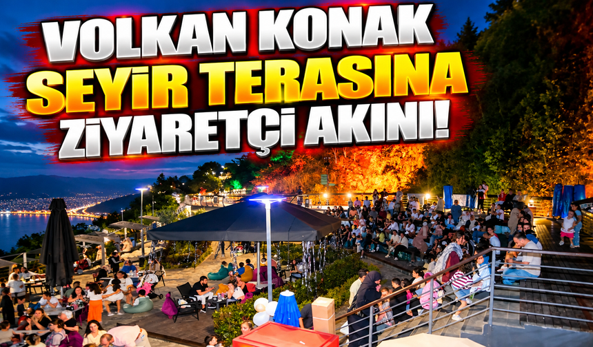 VOLKAN KONAK SEYİR TERASINA ZİYARETÇİ AKINI
