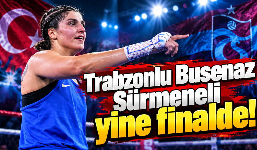 Trabzonlu Busenaz Sürmeneli yine finalde!