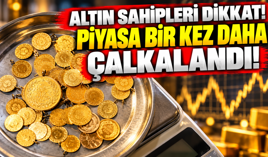 Altın sahipleri dikkat. Piyasa bir kez daha çalkalandı