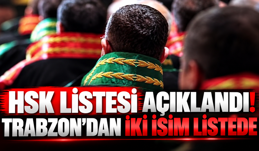 HSK listesi açıklandı! Trabzon'dan iki isim listede