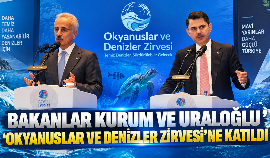 Bakanlar Kurum ve Uraloğlu, ‘Okyanuslar ve Denizler Zirvesi'ne katıldı