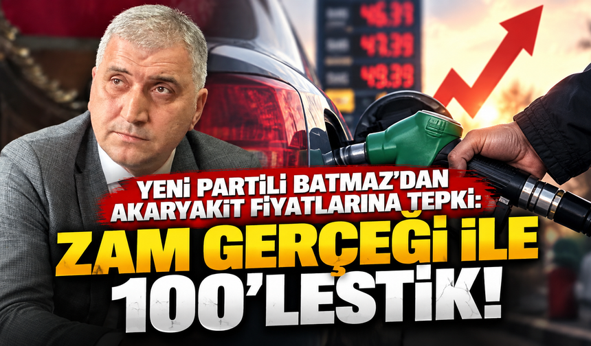 Yeni Partili Batmaz'dan akaryakıt fiyatlarına tepki: Zam gerçeği ile 100'lestik!