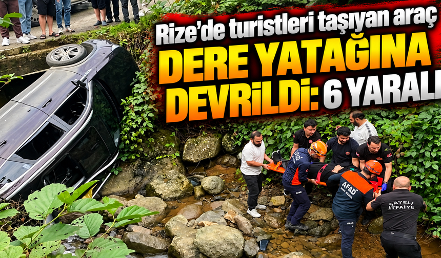 Rize’de Turistleri Taşıyan Araç Dere Yatağına Devrildi: 6 Yaralı