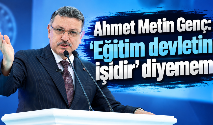 Ahmet Metin Genç: ‘Eğitim devletin işidir’ diyemem