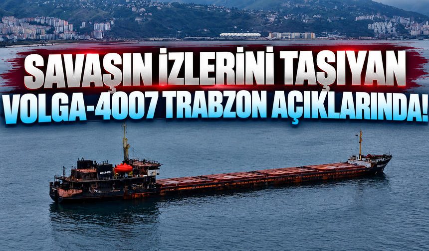 Savaşın izlerini taşıyan VOLGA-4007 isimli gemi Trabzon açıklarında