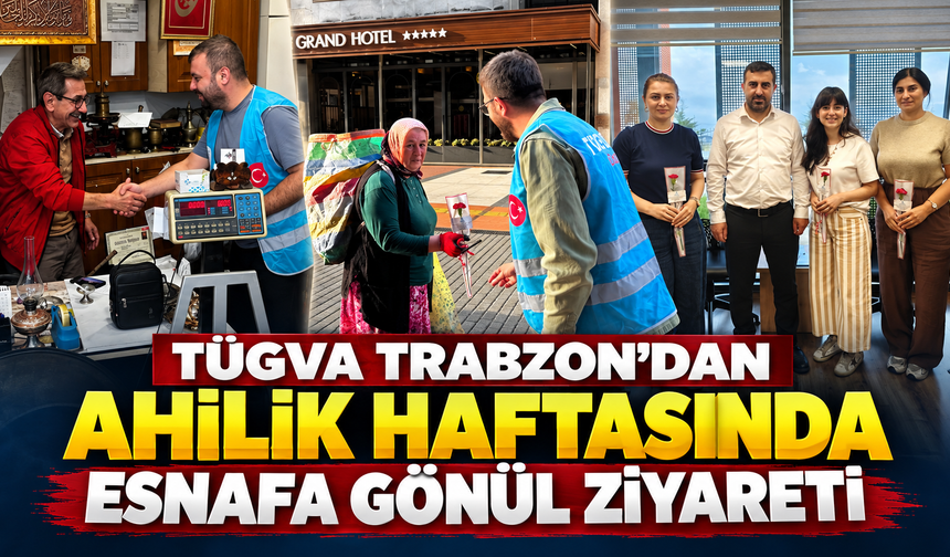 TÜGVA Trabzon'dan Ahilik Haftasında esnafa gönül ziyareti