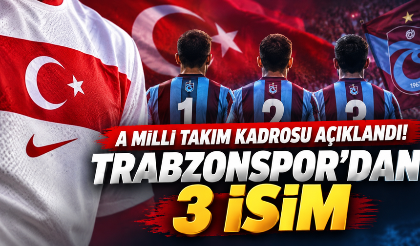 A Milli takım takım kadrosu açıklandı! Trabzonspor'dan 3 isim