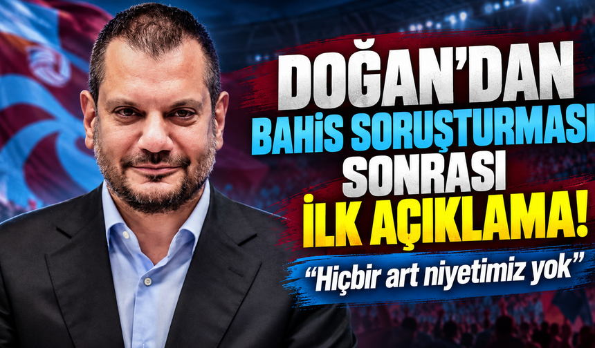 Trabzonspor Başkanı Ertuğrul Doğan'dan bahis soruşturması sonrası ilk açıklama: "Hiçbir art niyetimiz yok"