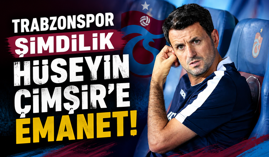 Trabzonspor şimdilik Hüseyin Çimşir'e emanet!