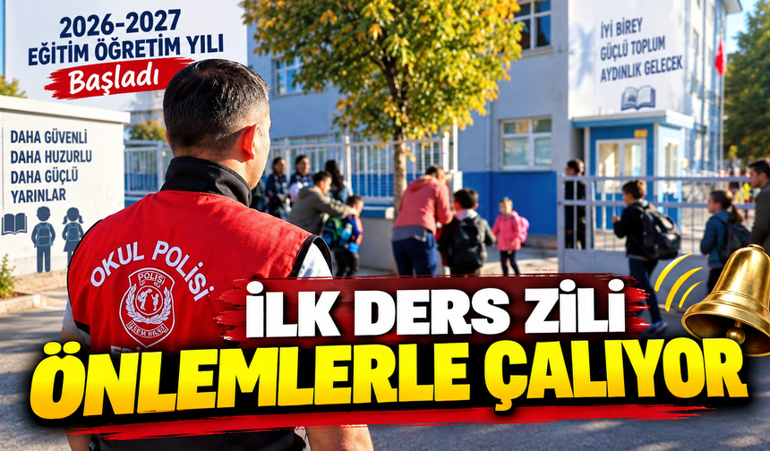 2026-2027 eğitim öğretim yılı başladı: İlk ders zili önlemlerle çalıyor