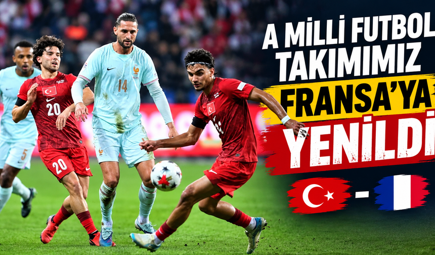 A Milli Futbol Takımımız, Fransa'ya yenildi