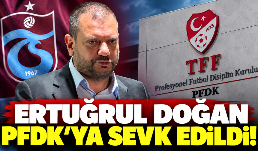Ertuğrul Doğan PFDK’ya sevk edildi!