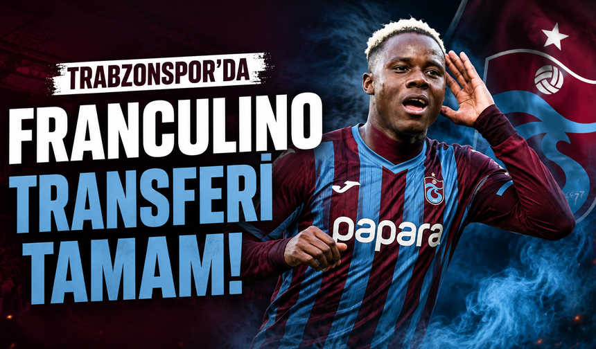 Trabzonspor'da Franculino transferi tamam!