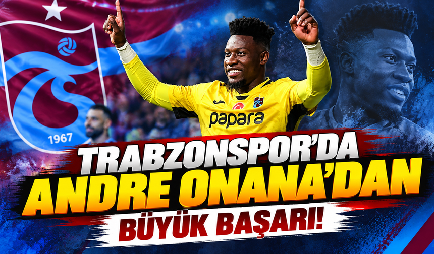 Trabzonspor'da Andre Onana'dan büyük başarı!