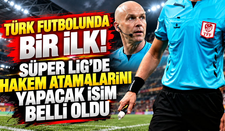 Türk futbolunda bir ilk! Süper Lig'de hakem atamalarını yapacak isim belli oldu