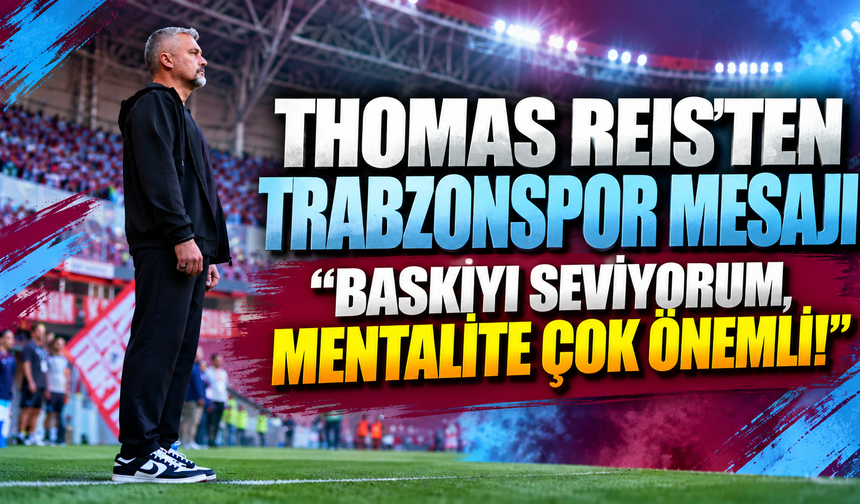 Thomas Reis’ten Trabzonspor Mesajı: “Baskıyı Seviyorum, Mentalite Çok Önemli!”