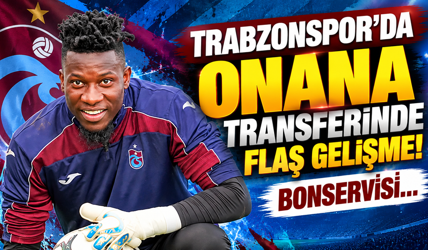Trabzonspor'da Onana transferinde flaş gelişme! Bonservisi...