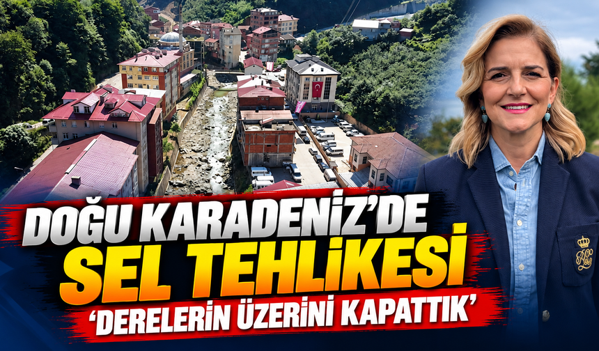 Doğu Karadeniz’de Sel Tehlikesi Yeniden Gündemde: “Derelerimizin Üzerini Kapattık”