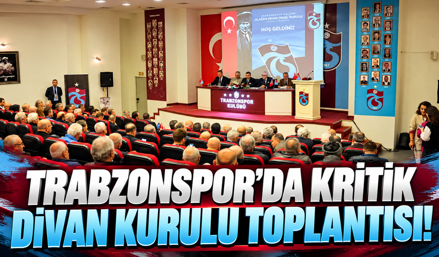 Trabzonspor’da kritik Divan Kurulu toplantısı!