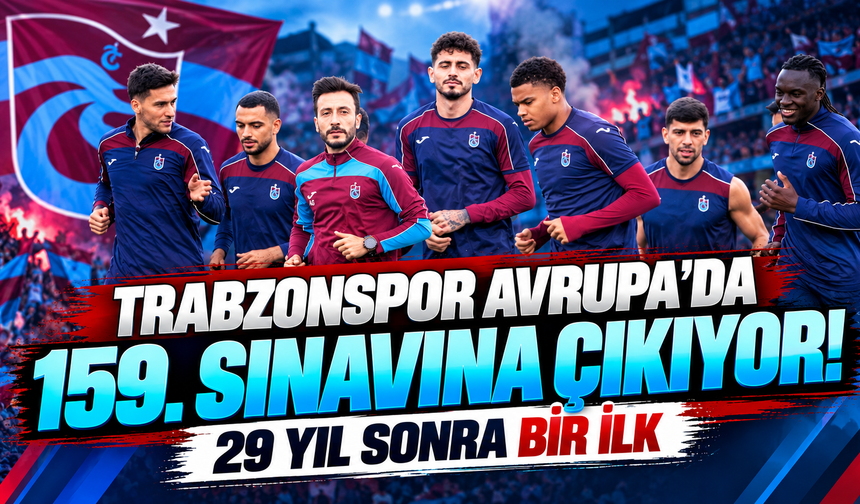 Trabzonspor Avrupa'da 159. sınavına çıkıyor! 29 yıl sonra bir ilk
