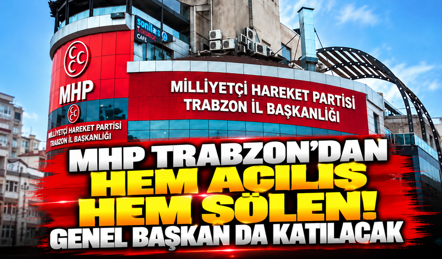 MHP Trabzon’dan hem açılış hem şölen! Genel Başkan da katılacak