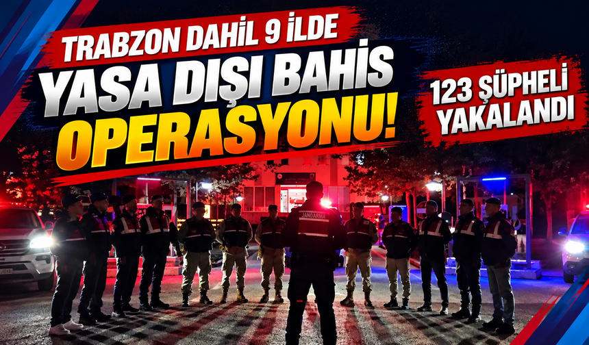Trabzon dahil 9 ilde yasa dışı bahis operasyonu: 123 şüpheli yakalandı