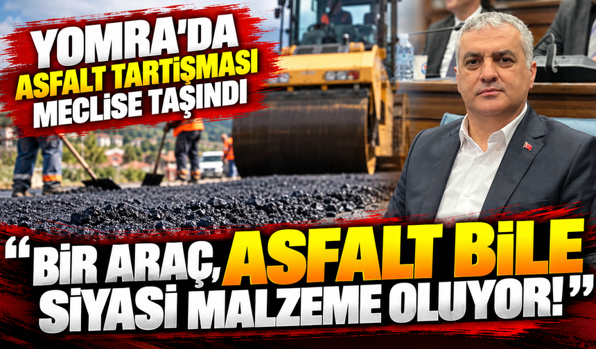 Yomra’da asfalt tartışması meclise taşındı: “Bir araç, asfalt bile siyasi malzeme oluyor!”