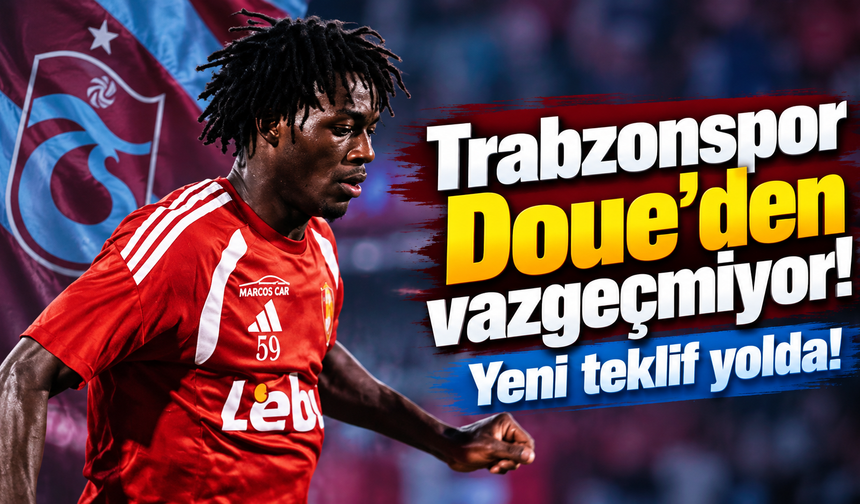 Trabzonspor Doue'den vazgeçmiyor! Yeni teklif yolda